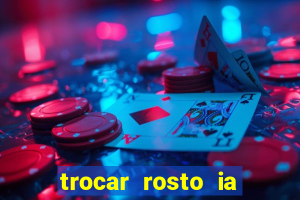 trocar rosto ia online mudar rosto